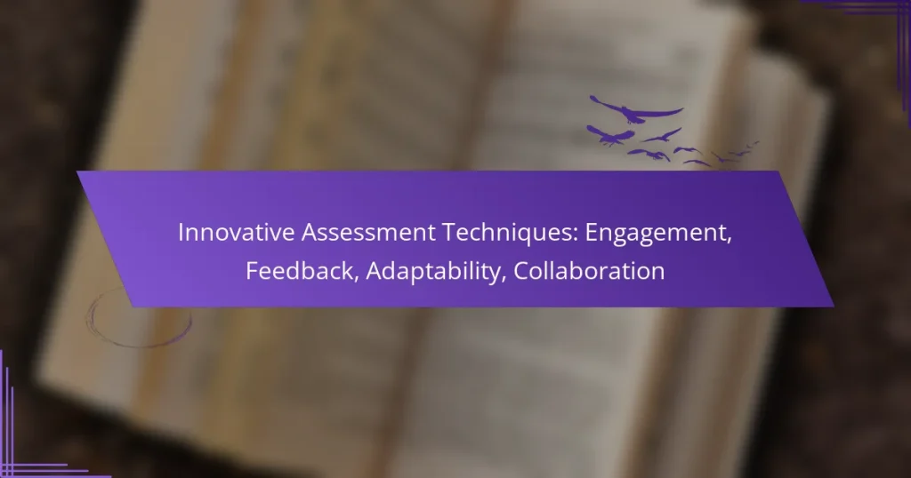 Innovative Assessment Techniques: Engagement, Feedback, Adaptability, Collaboration