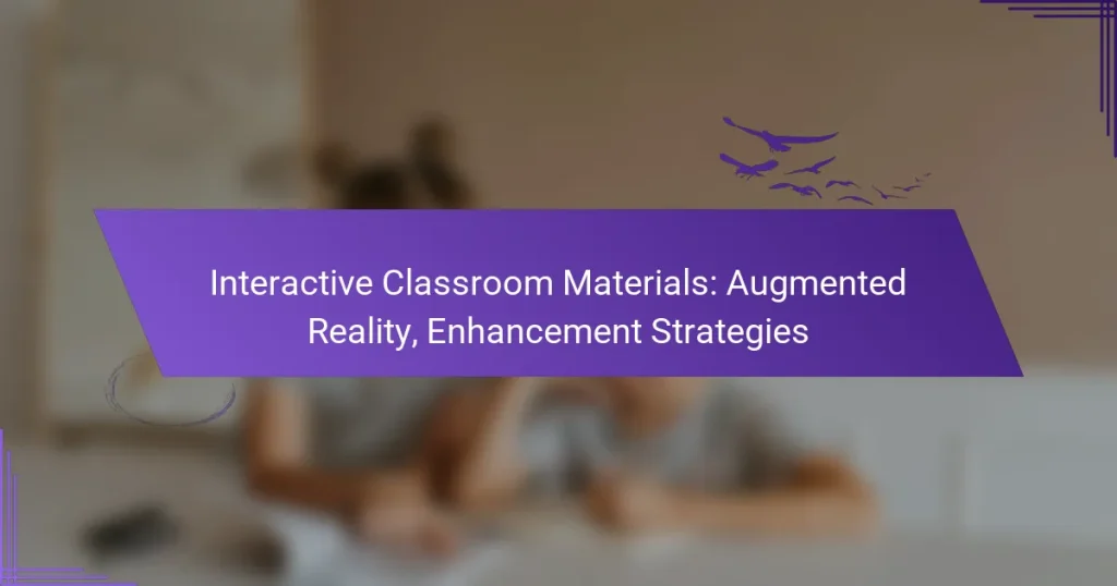 Interactive Classroom Materials: Augmented Reality, Enhancement Strategies