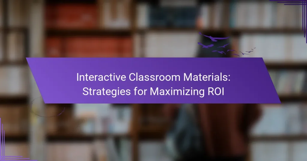 Interactive Classroom Materials: Strategies for Maximizing ROI