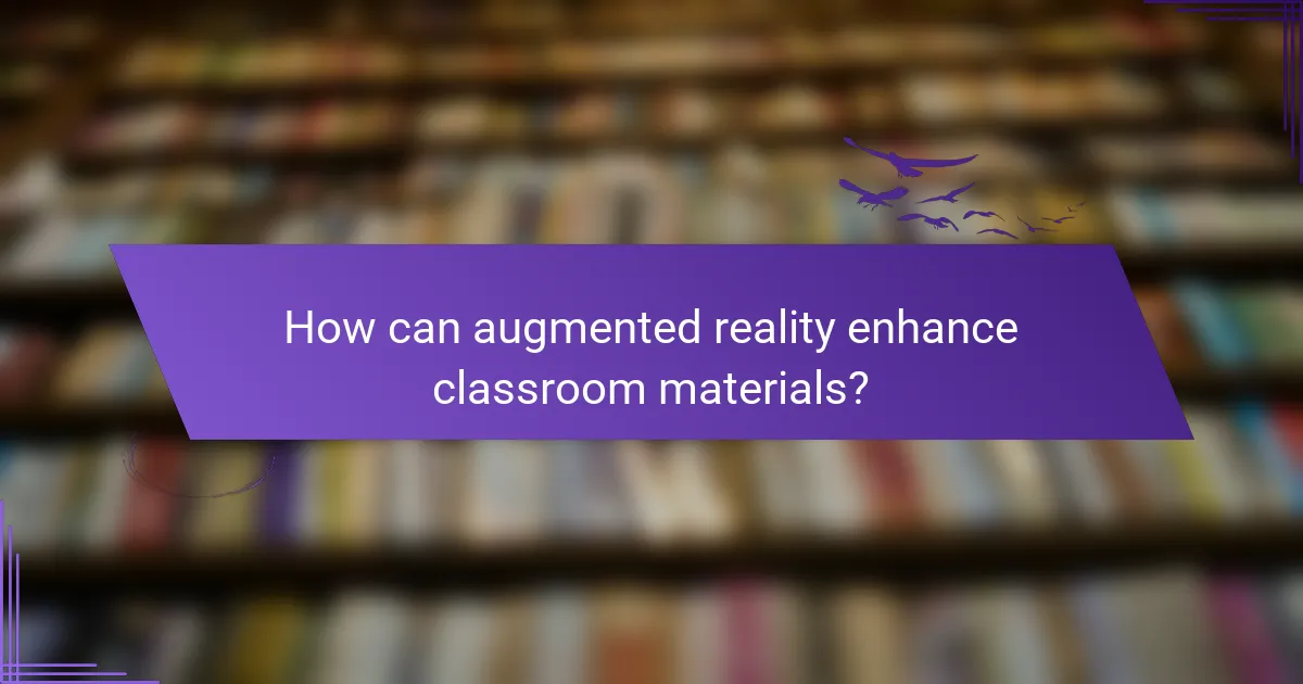How can augmented reality enhance classroom materials?