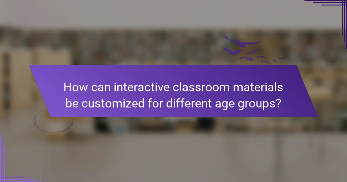 How can interactive classroom materials be customized for different age groups?