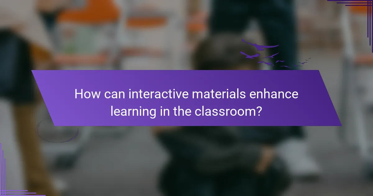 How can interactive materials enhance learning in the classroom?