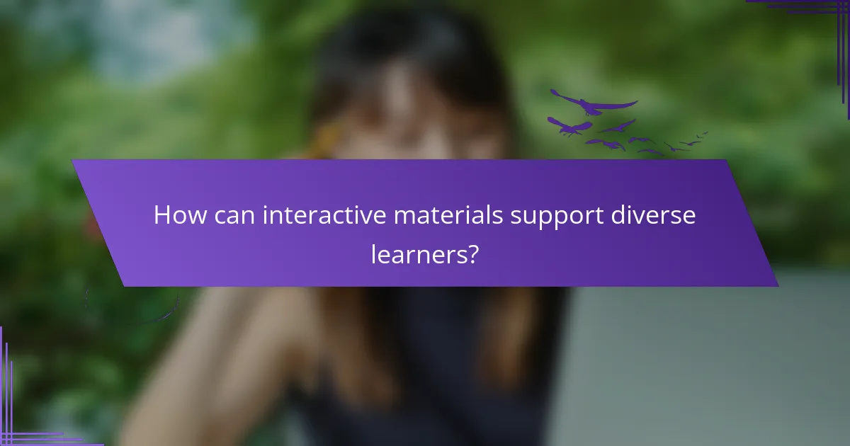 How can interactive materials support diverse learners?