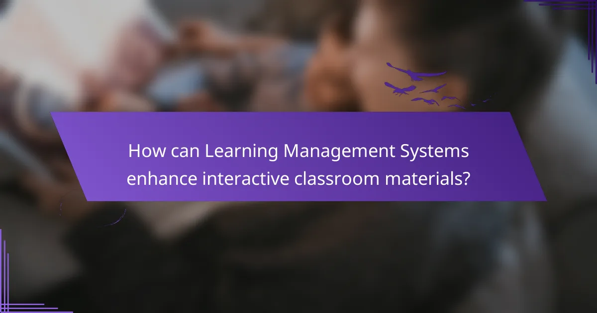 How can Learning Management Systems enhance interactive classroom materials?