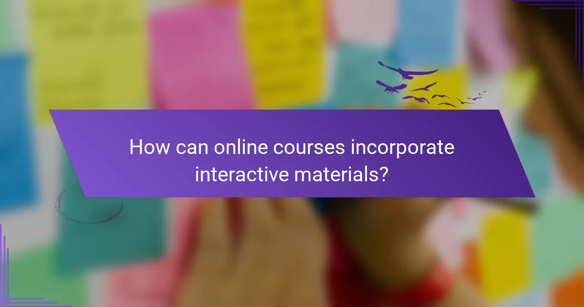How can online courses incorporate interactive materials?