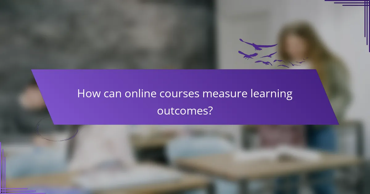 How can online courses measure learning outcomes?