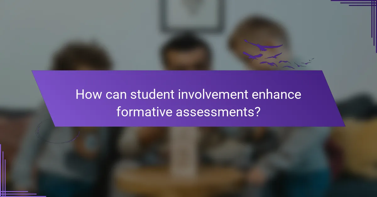 How can student involvement enhance formative assessments?