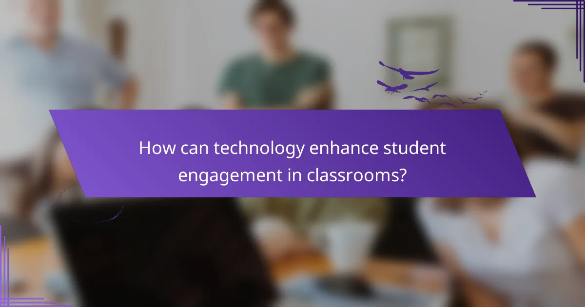 How can technology enhance student engagement in classrooms?