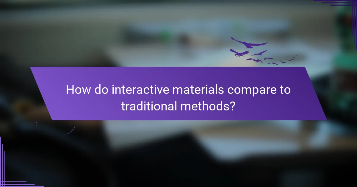How do interactive materials compare to traditional methods?