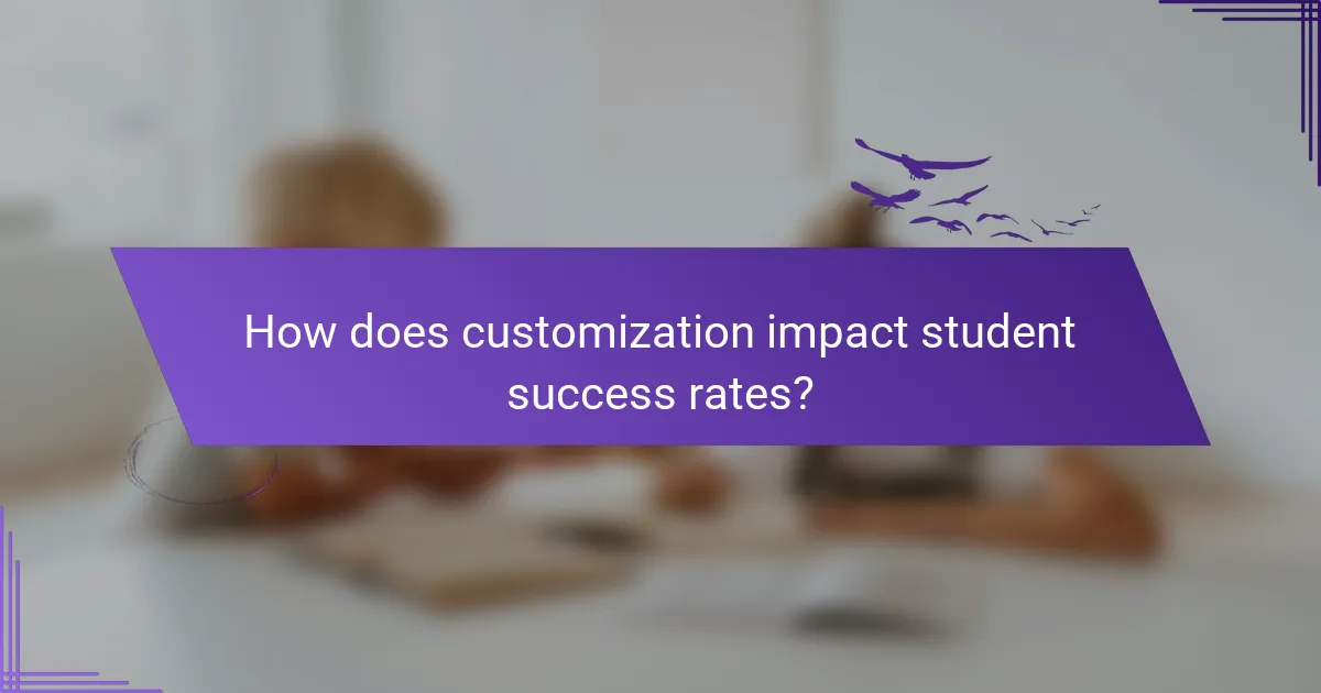 How does customization impact student success rates?