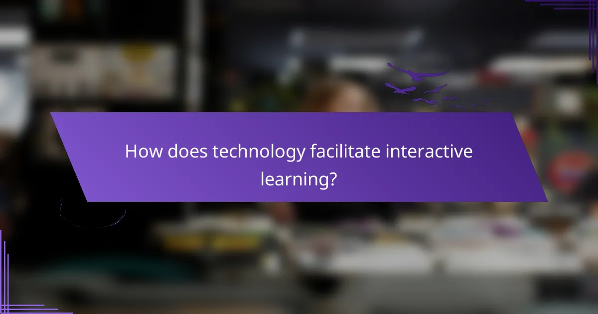 How does technology facilitate interactive learning?