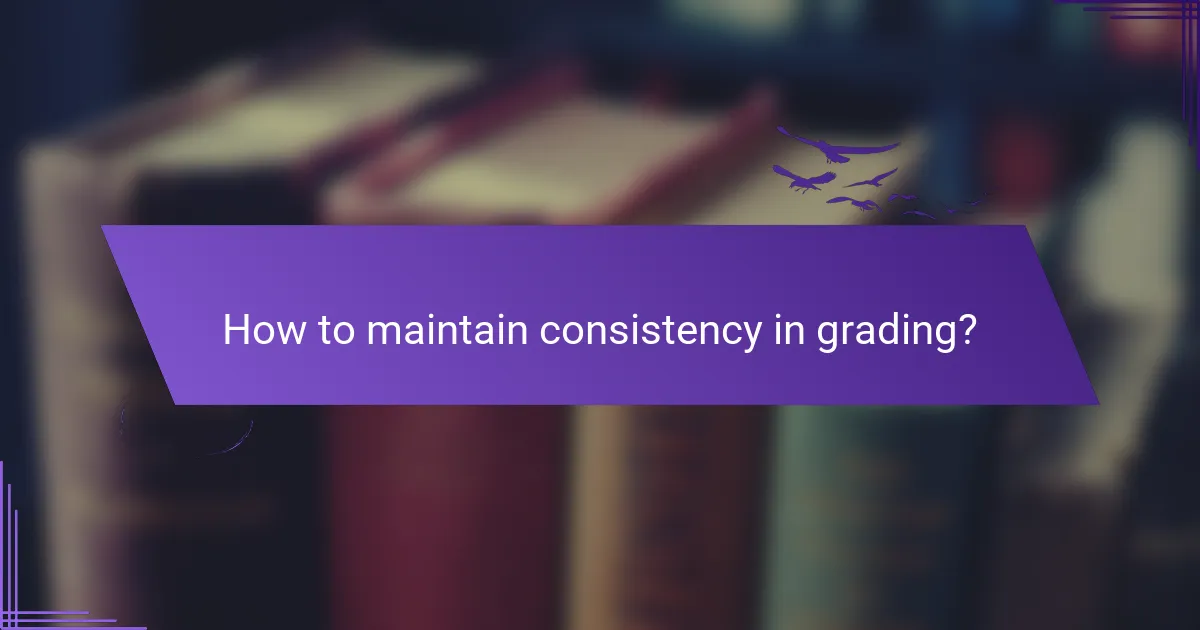 How to maintain consistency in grading?