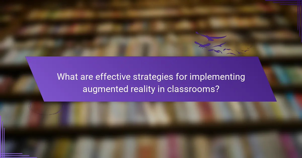 What are effective strategies for implementing augmented reality in classrooms?