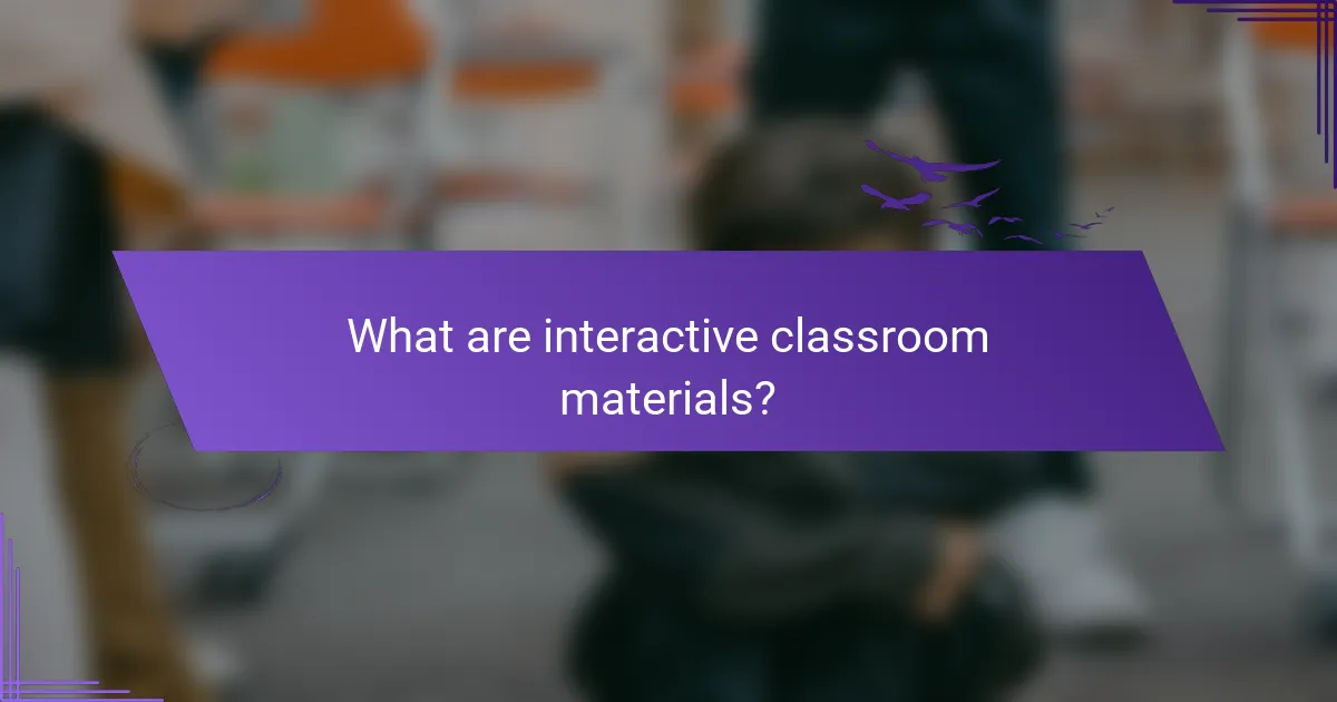 What are interactive classroom materials?