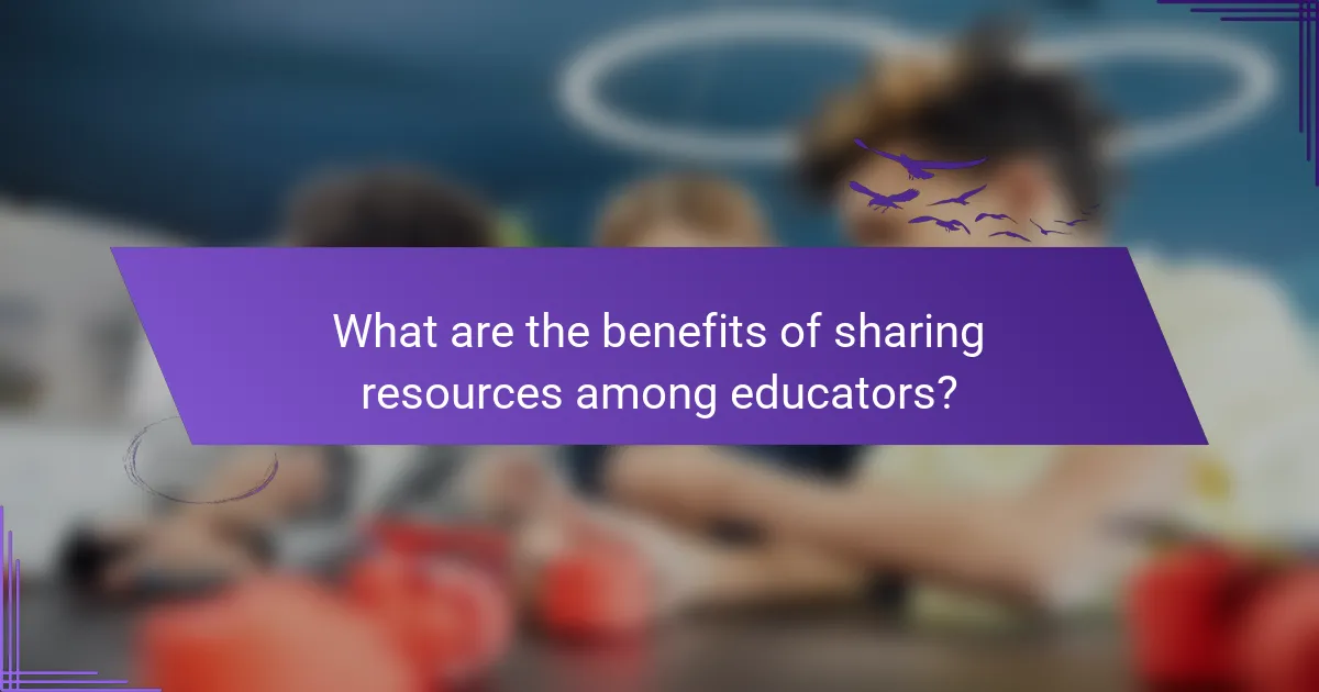 What are the benefits of sharing resources among educators?