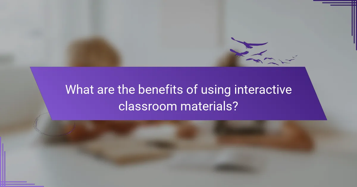 What are the benefits of using interactive classroom materials?