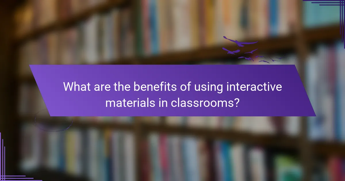 What are the benefits of using interactive materials in classrooms?