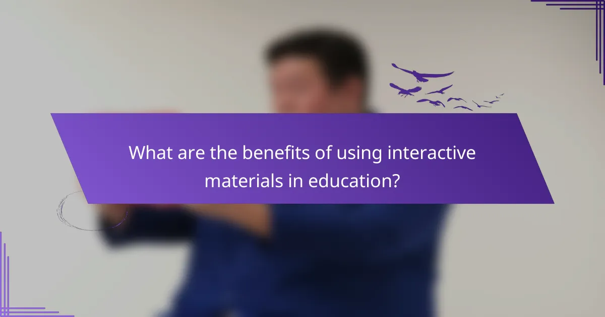 What are the benefits of using interactive materials in education?