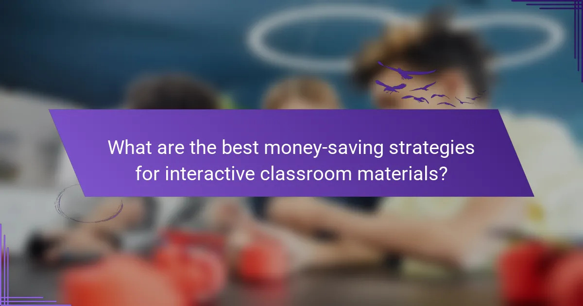 What are the best money-saving strategies for interactive classroom materials?