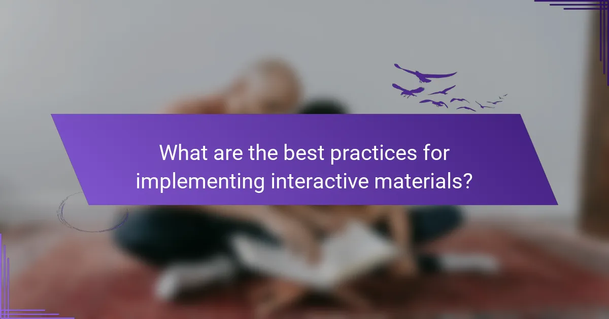 What are the best practices for implementing interactive materials?