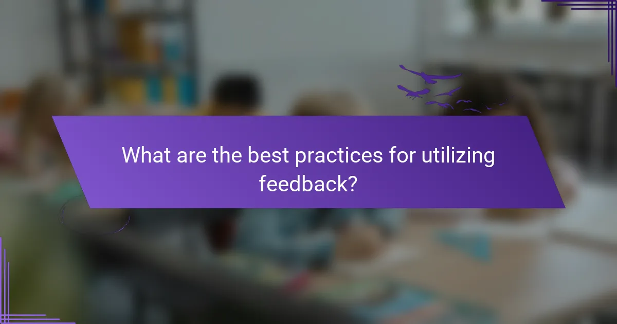 What are the best practices for utilizing feedback?