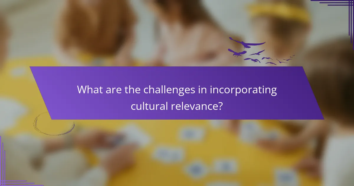 What are the challenges in incorporating cultural relevance?