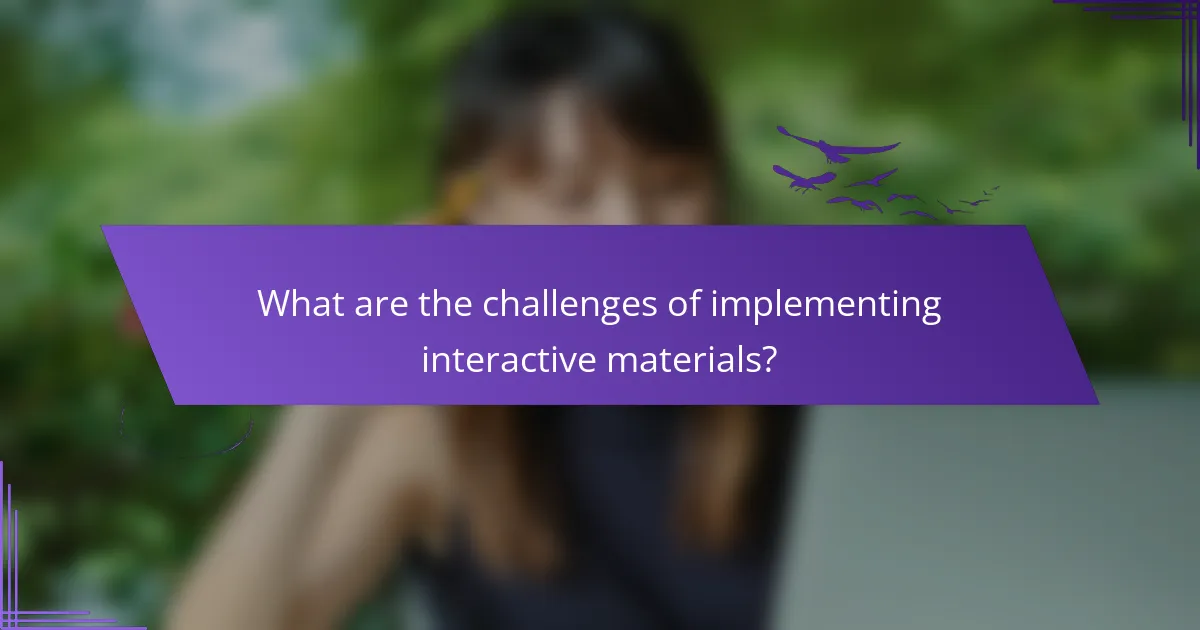 What are the challenges of implementing interactive materials?
