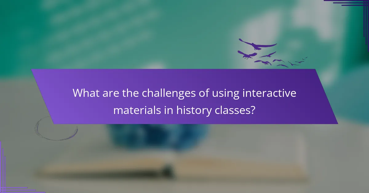 What are the challenges of using interactive materials in history classes?