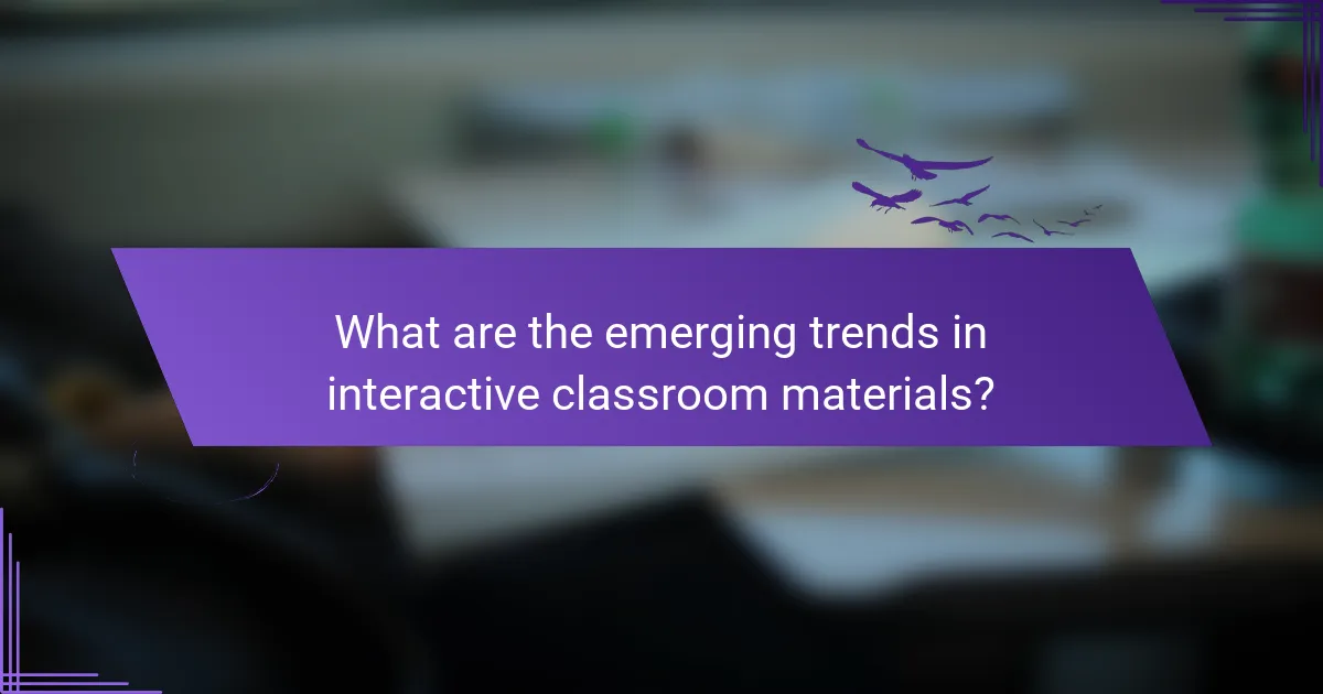 What are the emerging trends in interactive classroom materials?
