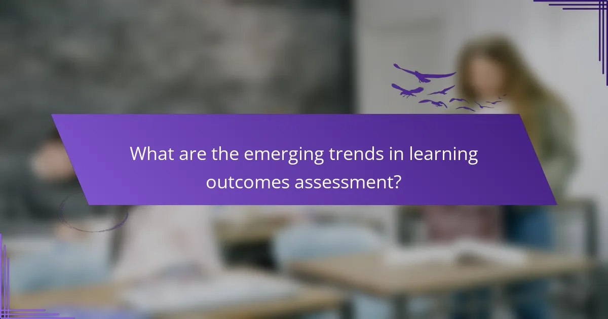 What are the emerging trends in learning outcomes assessment?