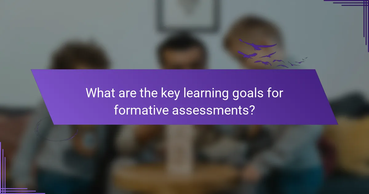 What are the key learning goals for formative assessments?