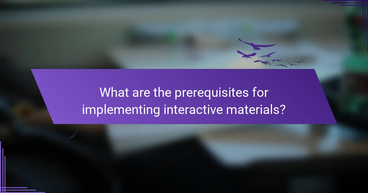 What are the prerequisites for implementing interactive materials?