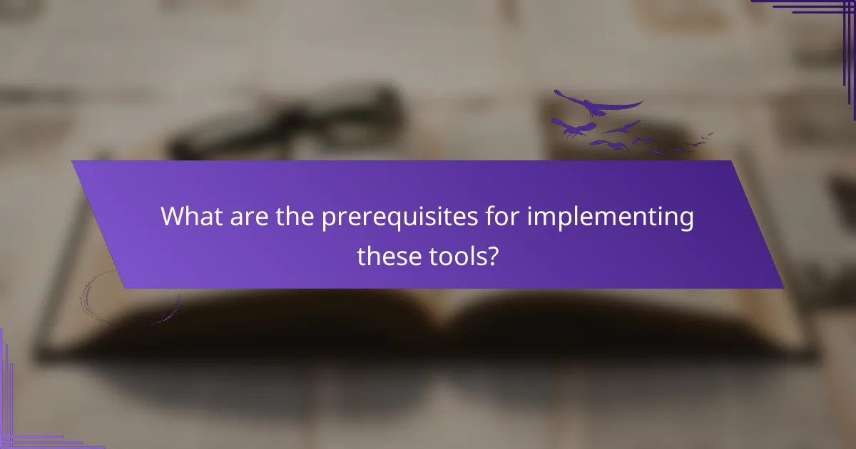 What are the prerequisites for implementing these tools?