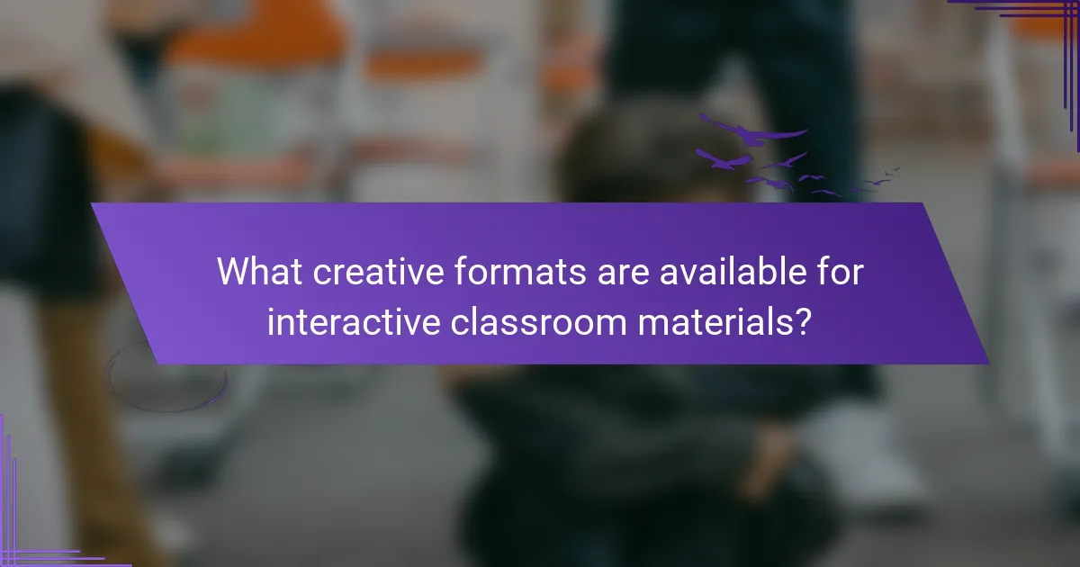 What creative formats are available for interactive classroom materials?
