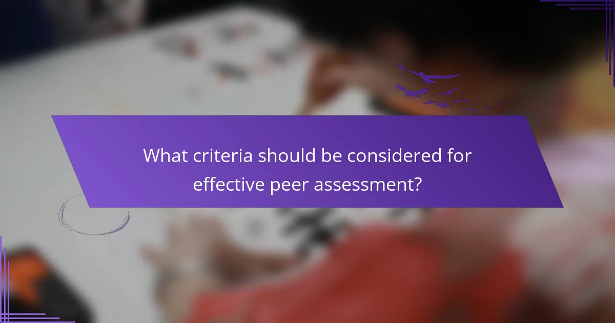 What criteria should be considered for effective peer assessment?