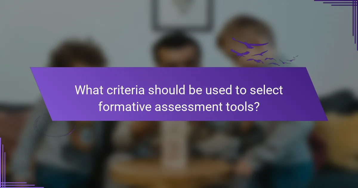 What criteria should be used to select formative assessment tools?