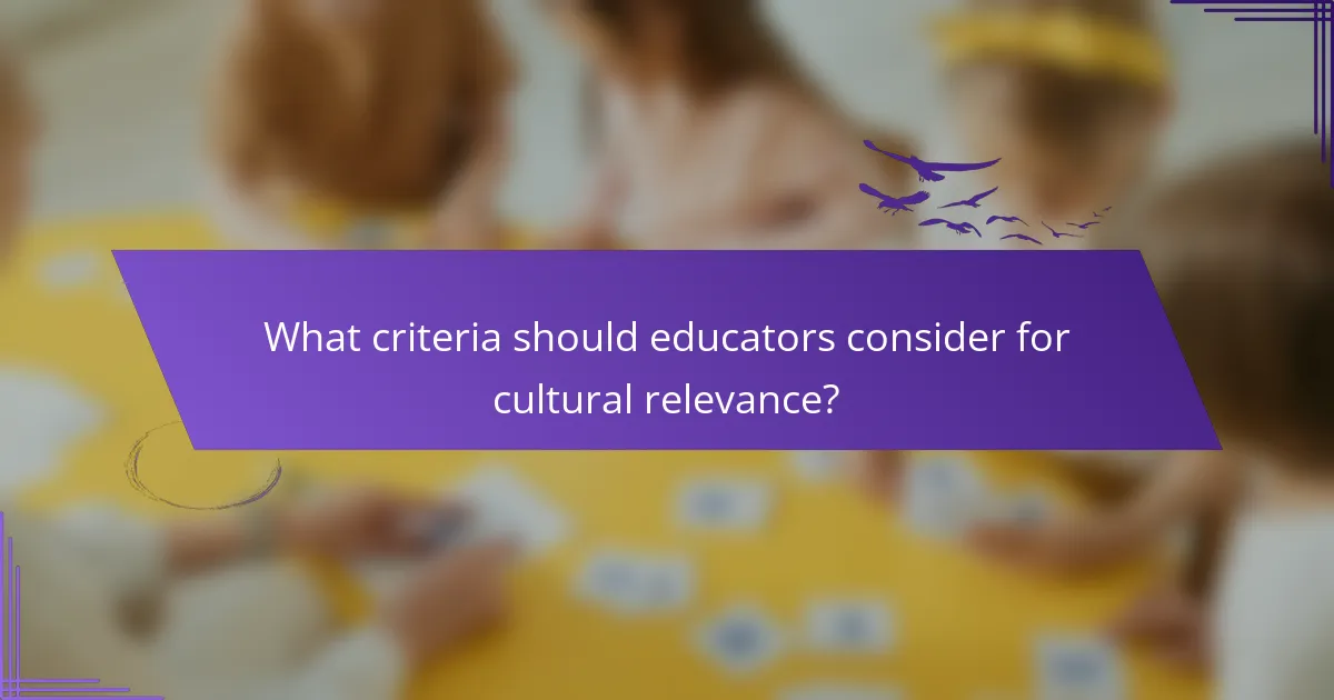 What criteria should educators consider for cultural relevance?