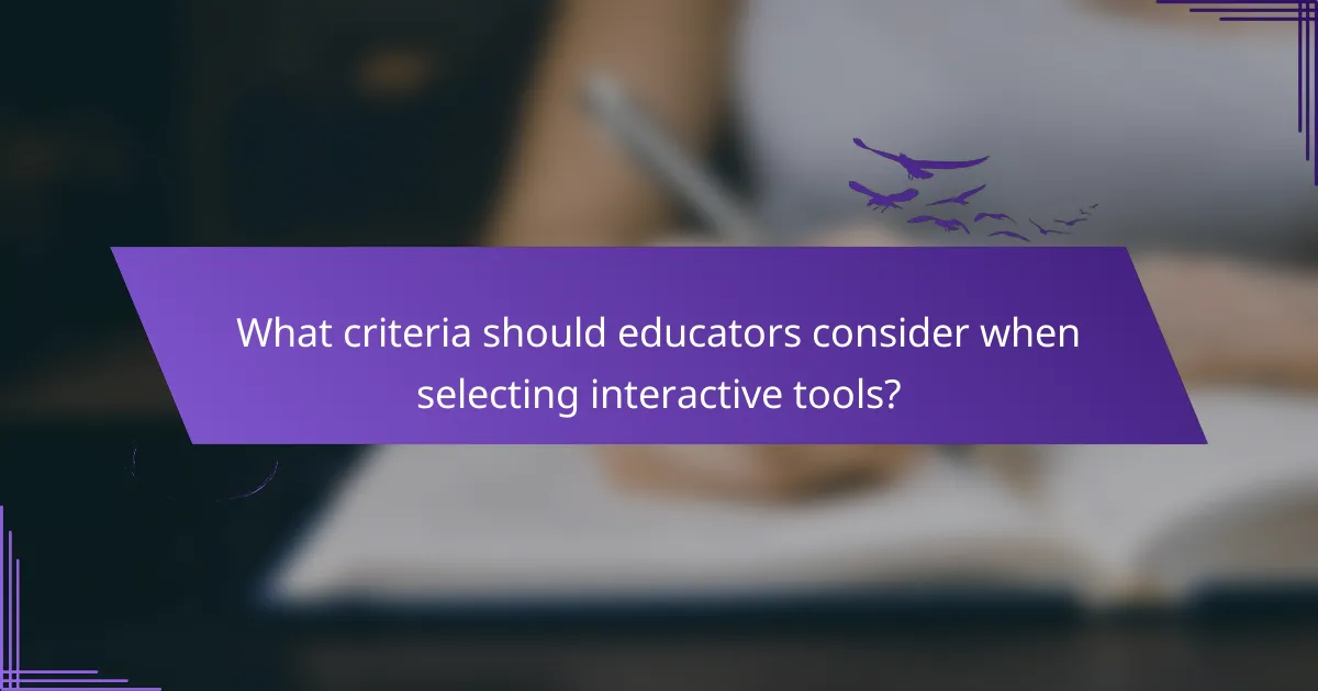 What criteria should educators consider when selecting interactive tools?