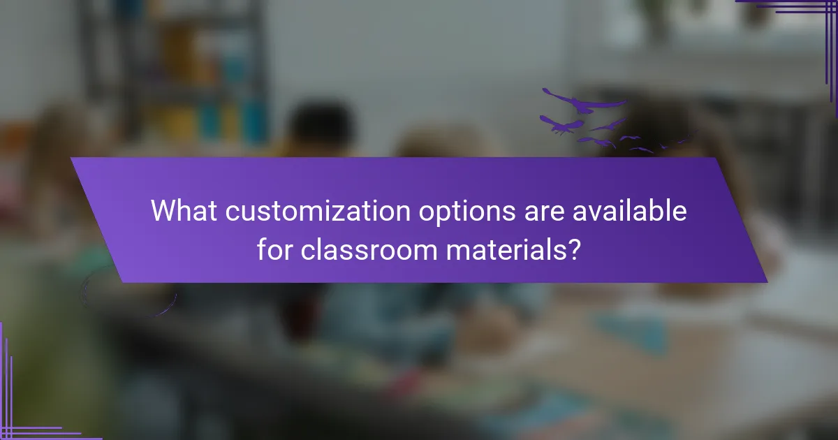 What customization options are available for classroom materials?