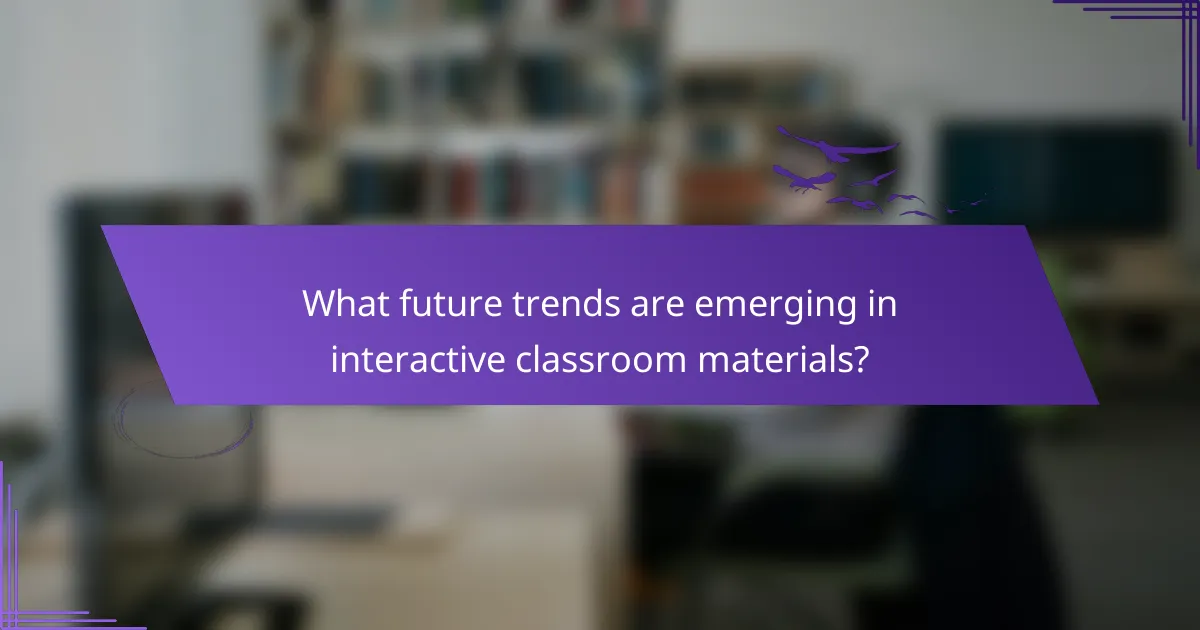 What future trends are emerging in interactive classroom materials?