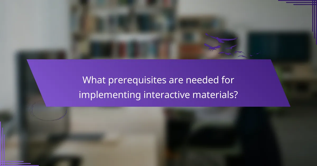 What prerequisites are needed for implementing interactive materials?
