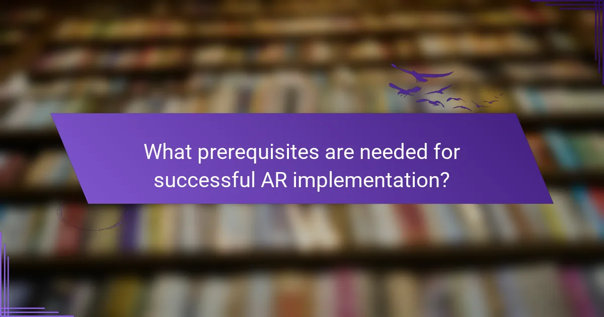 What prerequisites are needed for successful AR implementation?