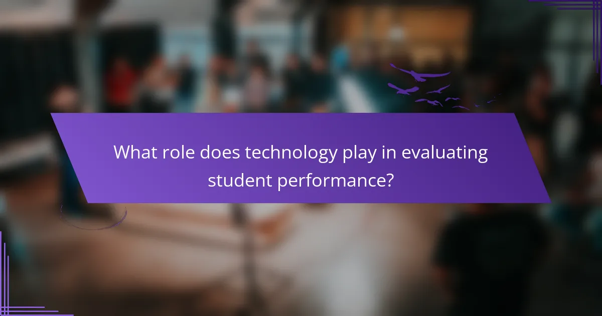 What role does technology play in evaluating student performance?