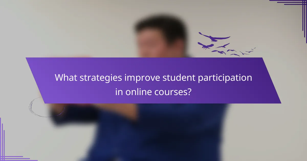 What strategies improve student participation in online courses?