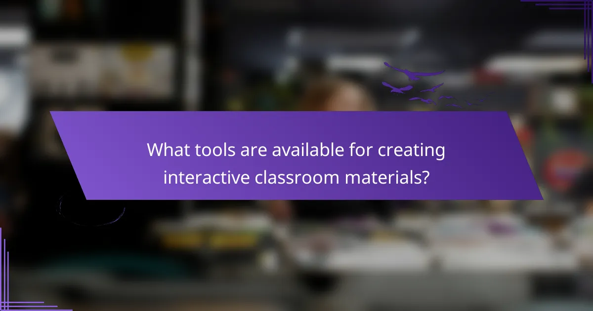 What tools are available for creating interactive classroom materials?