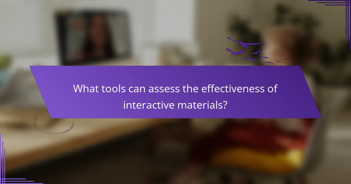 What tools can assess the effectiveness of interactive materials?