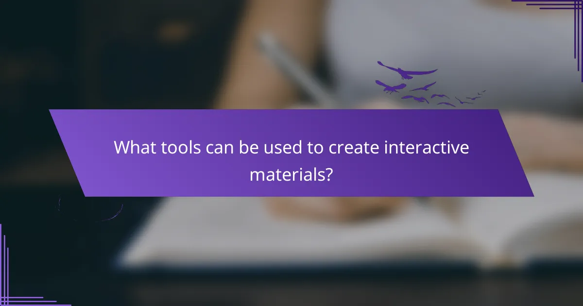 What tools can be used to create interactive materials?