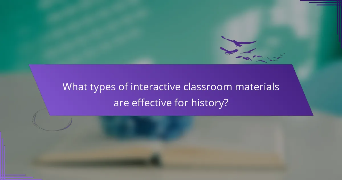 What types of interactive classroom materials are effective for history?